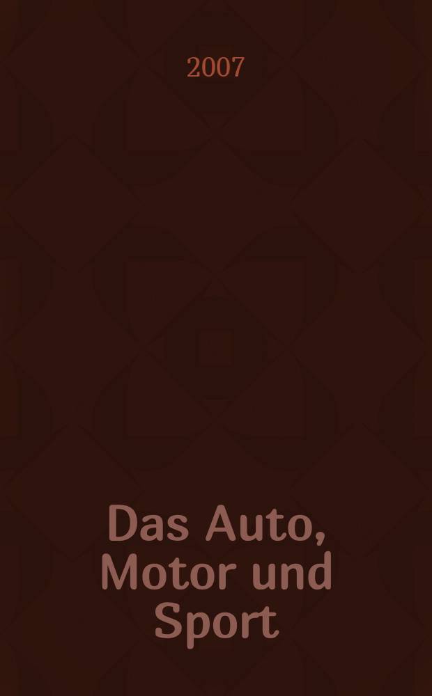 Das Auto, Motor und Sport : das Motor - Fachblatt für alle. 2007, № 19