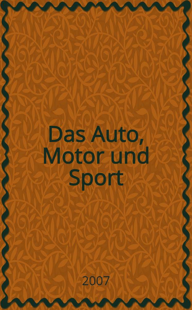 Das Auto, Motor und Sport : das Motor - Fachblatt für alle. 2007, № 21