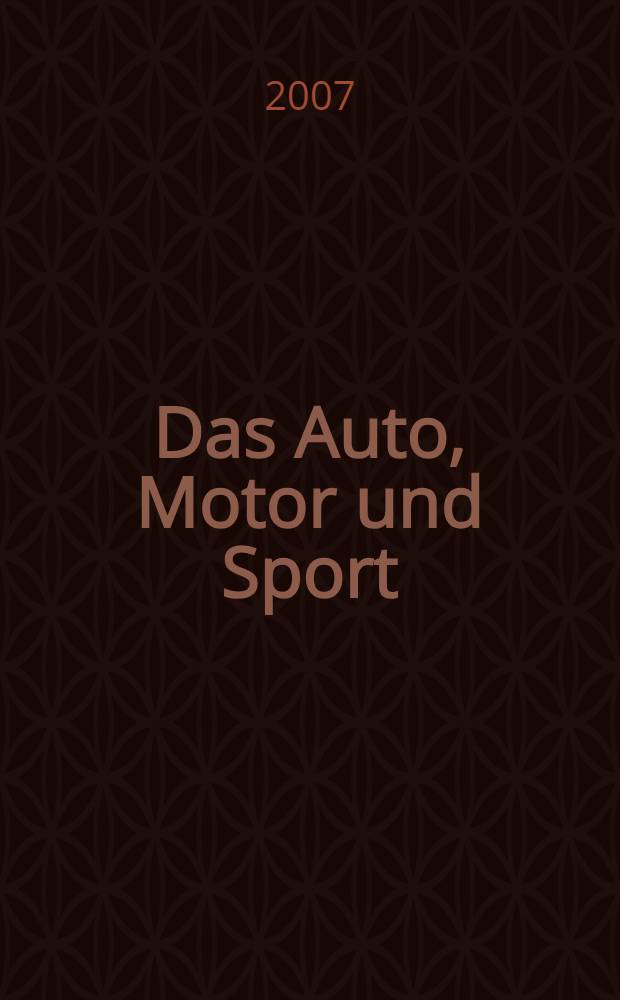 Das Auto, Motor und Sport : das Motor - Fachblatt für alle. 2007, № 25