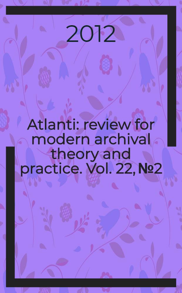 Atlanti : review for modern archival theory and practice. Vol. 22, № 2 : The management of records in new media = Управление записями на новых носителях информации