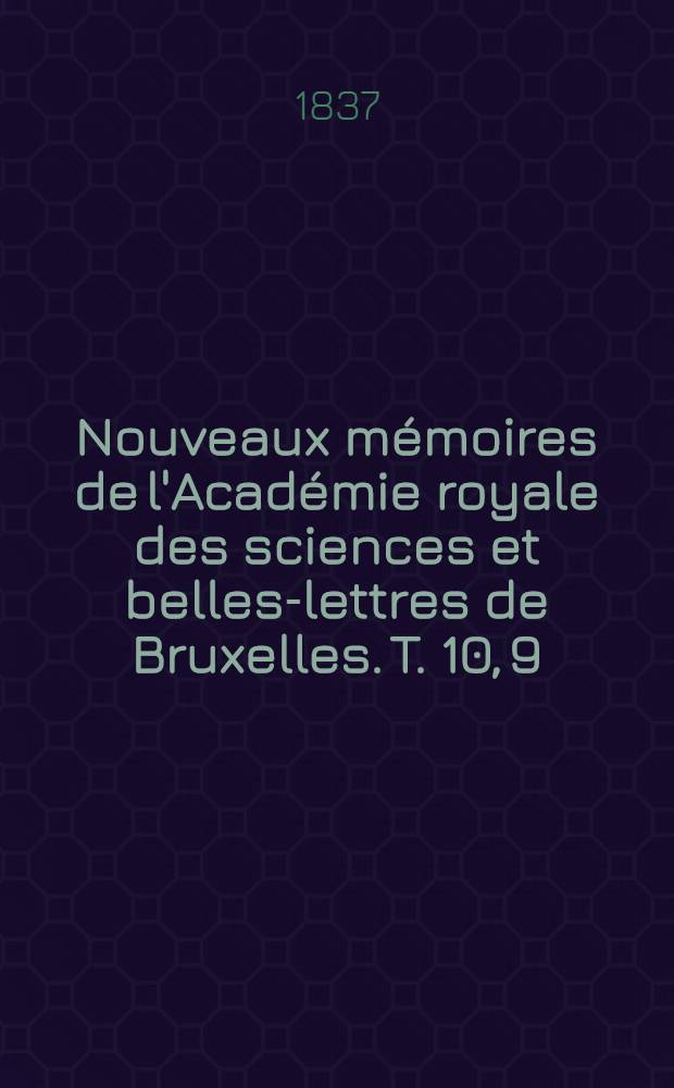 Nouveaux mémoires de l'Académie royale des sciences et belles-lettres de Bruxelles. T. 10, [9] : Monographie des braconides de Belgique