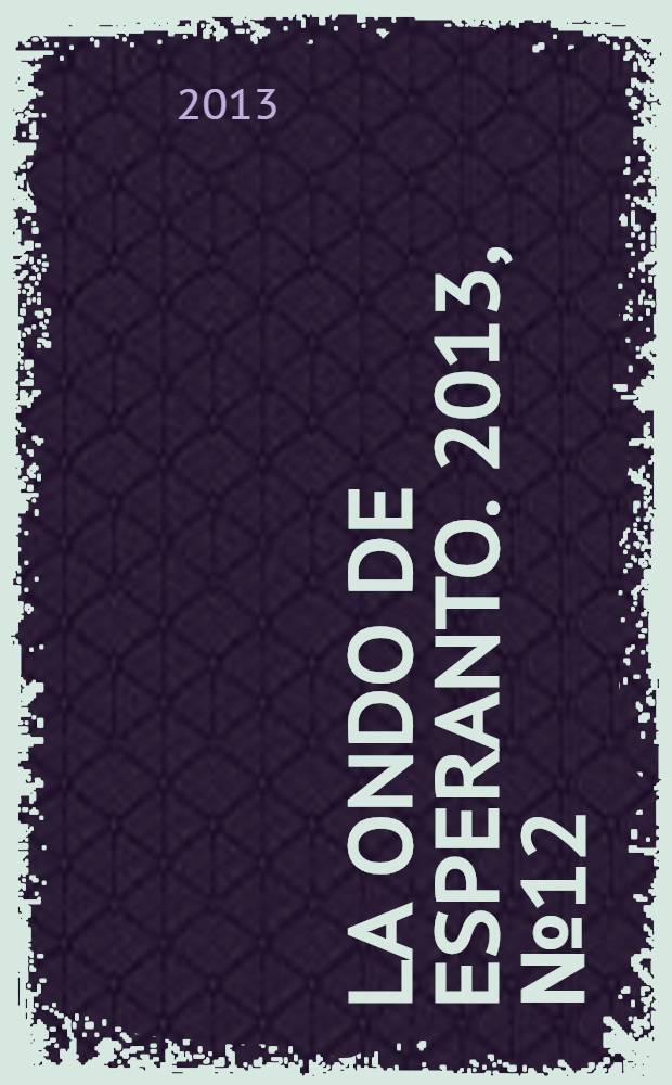 La Ondo de esperanto. 2013, № 12 (230)