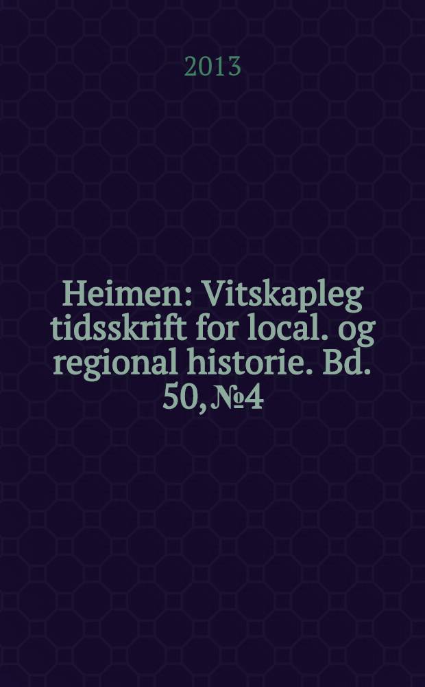Heimen : Vitskapleg tidsskrift for local. og regional historie. Bd. 50, № 4