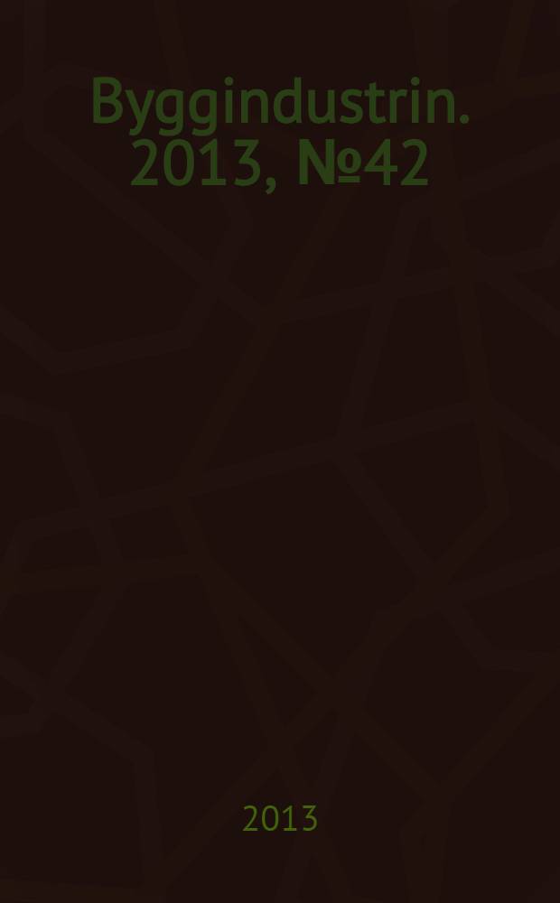 Byggindustrin. 2013, № 42