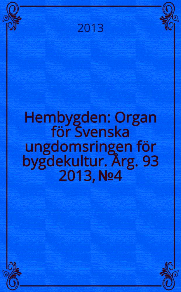 Hembygden : Organ för Svenska ungdomsringen för bygdekultur. Årg. 93 2013, № 4
