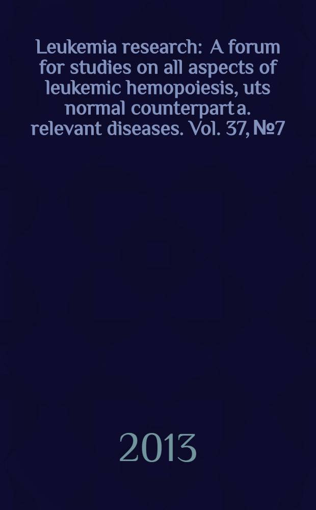 Leukemia research : A forum for studies on all aspects of leukemic hemopoiesis, uts normal counterpart a. relevant diseases. Vol. 37, № 7