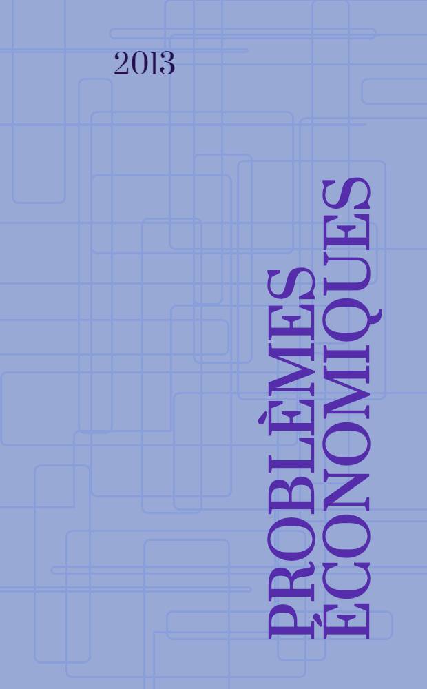 Problèmes économiques : Sélection hebdomadaire de presse française et étrangère. 2013, № 3079