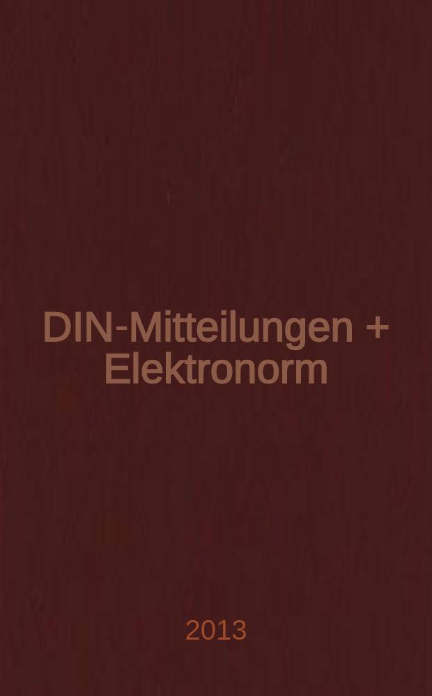 DIN-Mitteilungen + Elektronorm : Zentralorgan der deutschen Normung. Jg. 92 2013, H. 10