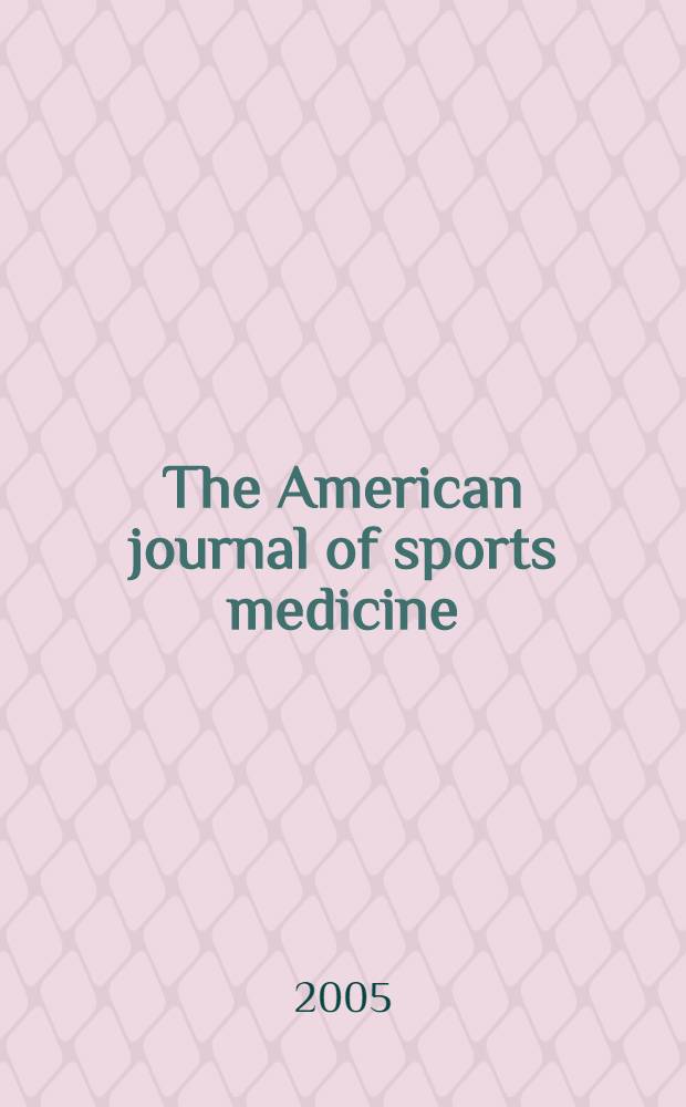 The American journal of sports medicine : The offic. publ. of the Amer. orthopaedic soc. for sports medicine. Vol. 33, № 6