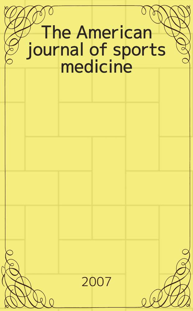 The American journal of sports medicine : The offic. publ. of the Amer. orthopaedic soc. for sports medicine. Vol. 35, № 1