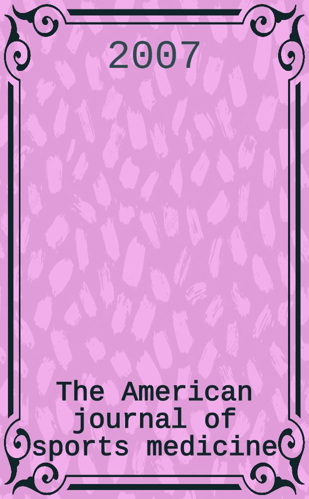 The American journal of sports medicine : The offic. publ. of the Amer. orthopaedic soc. for sports medicine. Vol. 35, № 6