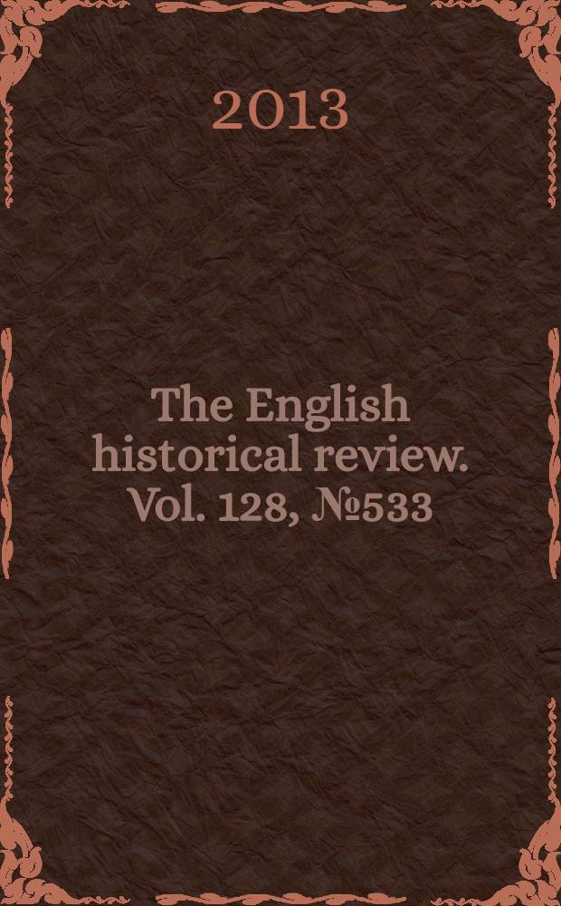 The English historical review. Vol. 128, № 533