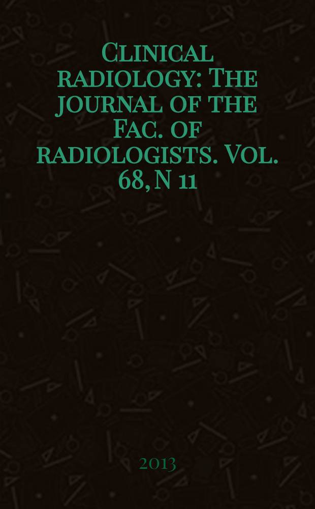 Clinical radiology : The journal of the Fac. of radiologists. Vol. 68, N 11