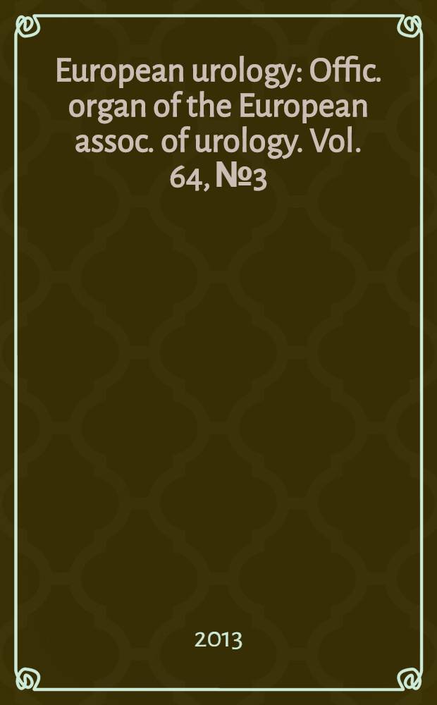 European urology : Offic. organ of the European assoc. of urology. Vol. 64, № 3