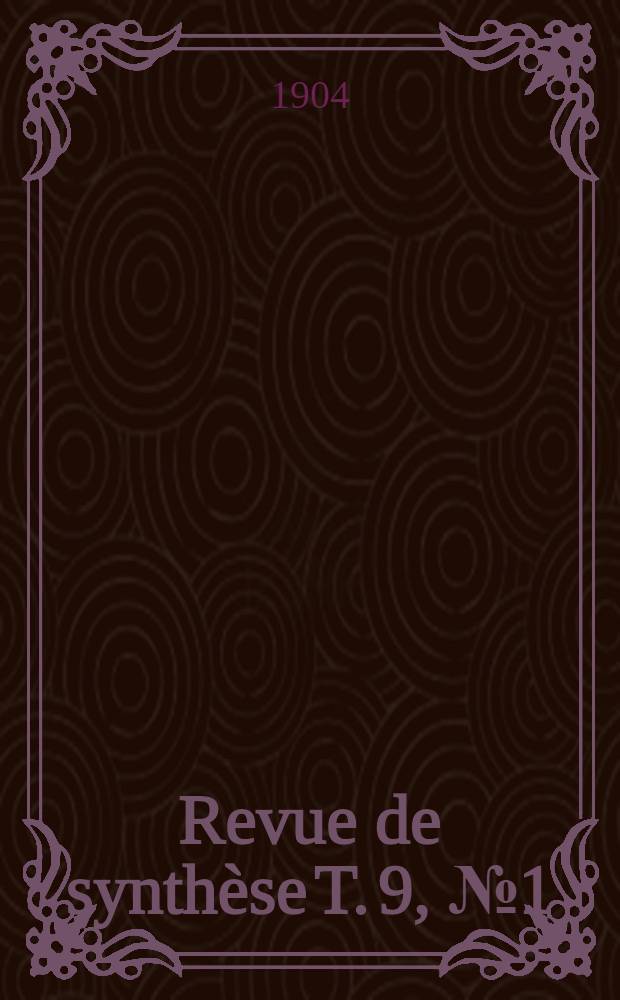 Revue de synthèse T. 9, №1 (25) : Organe du Centre international de synthèse Fondation "Pour la science". T. 9, №1 (25)