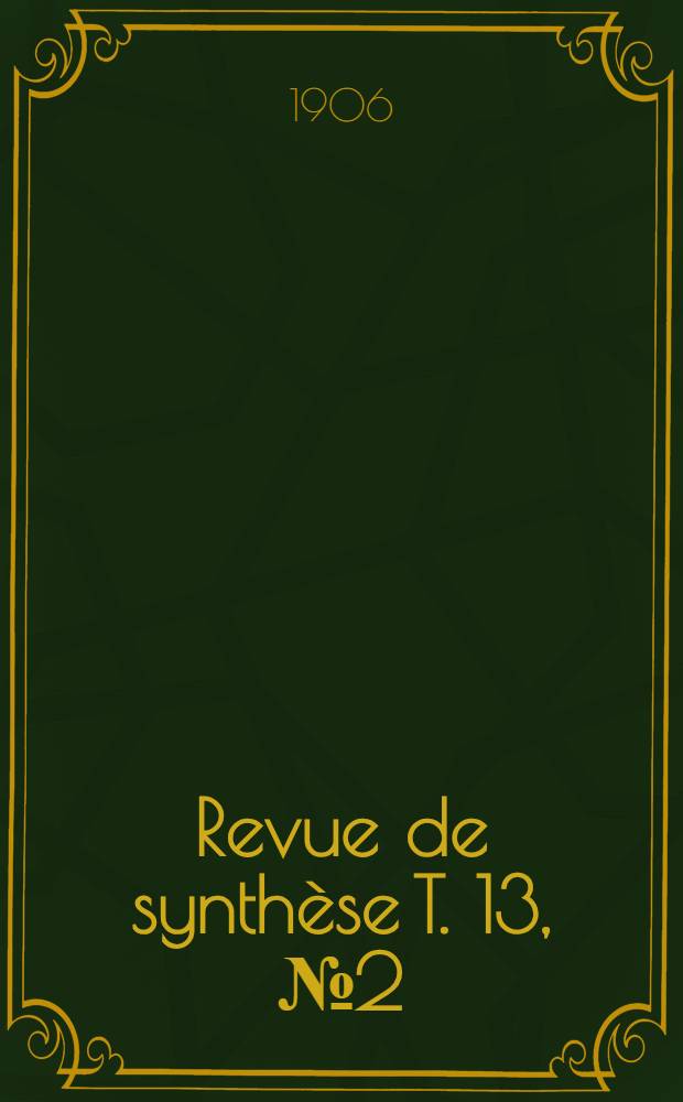 Revue de synthèse T. 13, №2 (38) : Organe du Centre international de synthèse Fondation "Pour la science". T. 13, №2 (38)