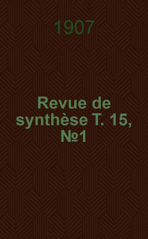 Revue de synthèse T. 15, №1 (43) : Organe du Centre international de synthèse Fondation "Pour la science". T. 15, №1 (43)