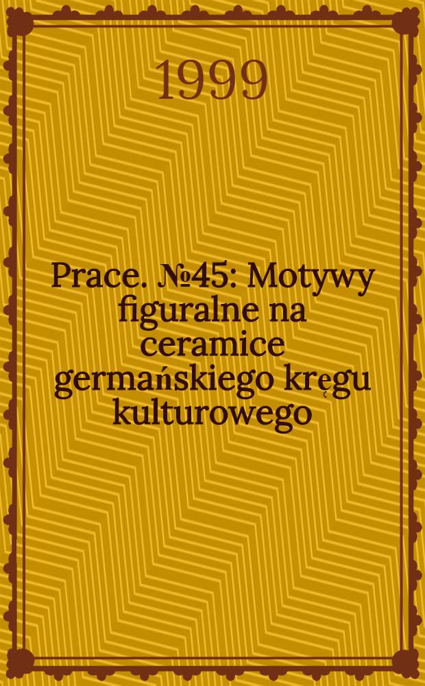 [Prace]. № 45 : Motywy figuralne na ceramice germańskiego kre̜gu kulturowego = Фигурные мотивы на керамике немецкого культурного круга