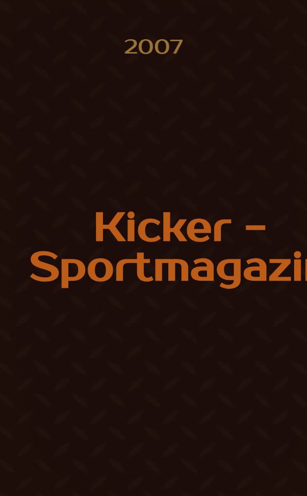 Kicker - Sportmagazin : Deutschlands grösste Sportzeitung. 2007, № 36