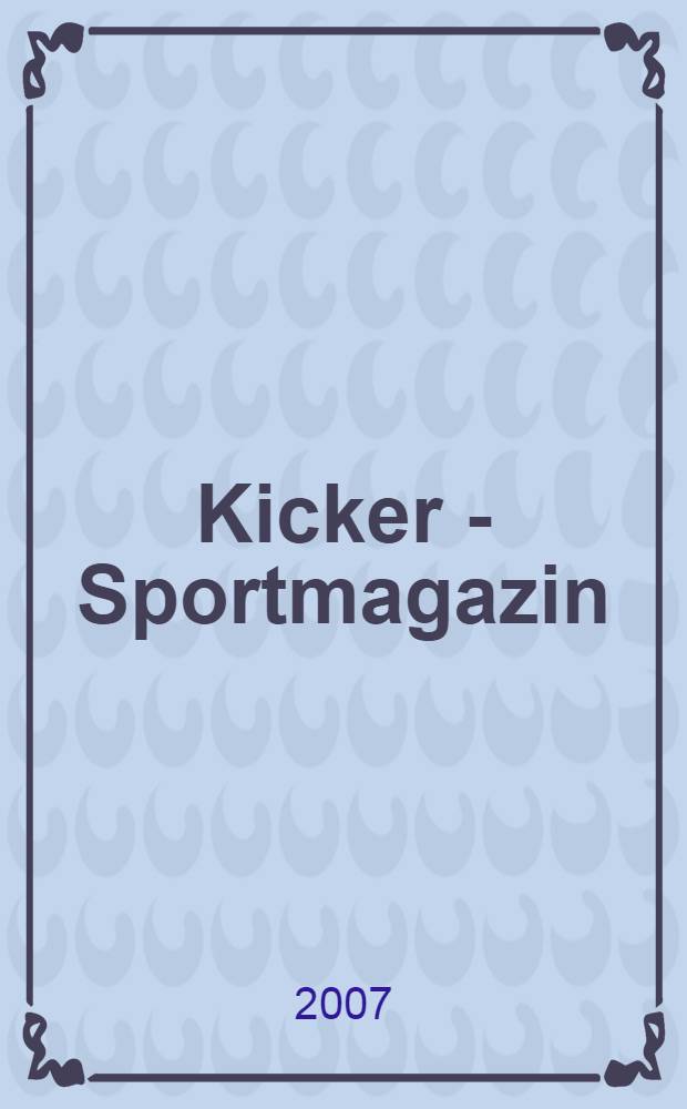 Kicker - Sportmagazin : Deutschlands grösste Sportzeitung. 2007, № 56