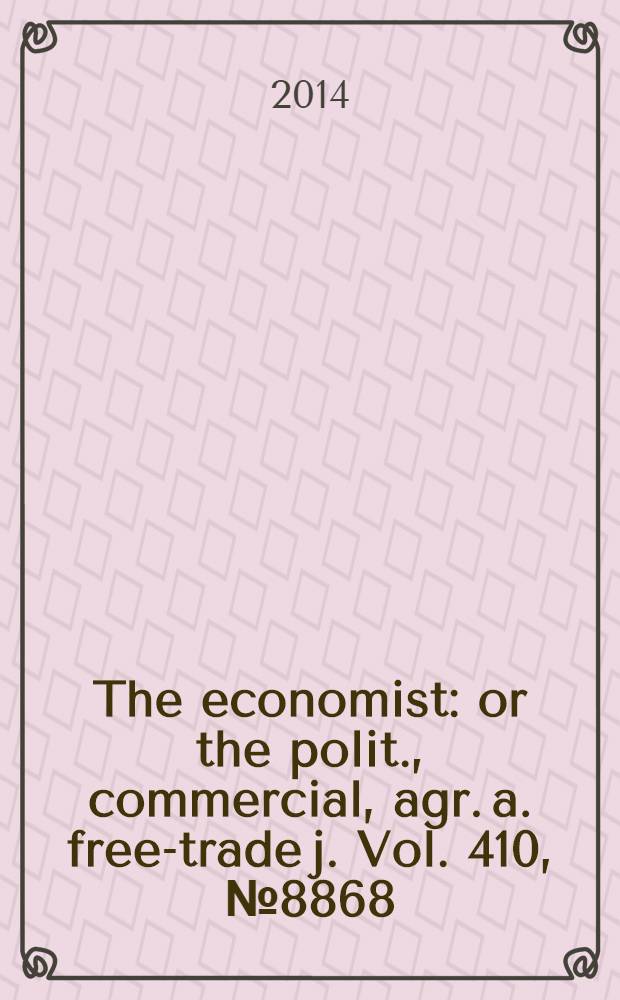 The economist : or the polit., commercial, agr. a. free-trade j. Vol. 410, № 8868