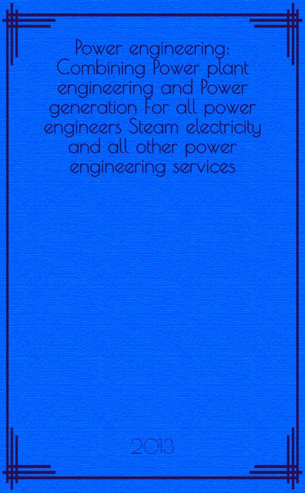 Power engineering : Combining Power plant engineering and Power generation For all power engineers Steam electricity and all other power engineering services. Vol.117, № 6