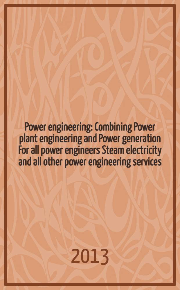 Power engineering : Combining Power plant engineering and Power generation For all power engineers Steam electricity and all other power engineering services. Vol.117, № 9