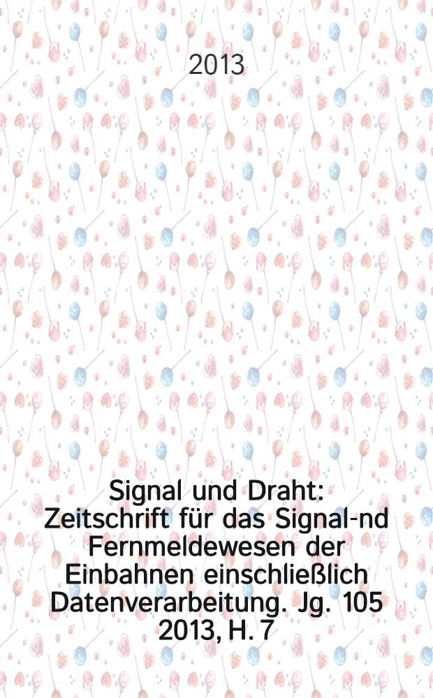 Signal und Draht : Zeitschrift f&uuml;r das Signal -und Fernmeldewesen der Einbahnen einschlie&szlig;lich Datenverarbeitung. [Jg.] 105 2013, H. 7/8