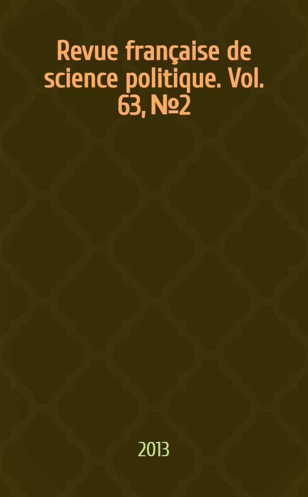 Revue fran&ccedil;aise de science politique. Vol. 63, № 2
