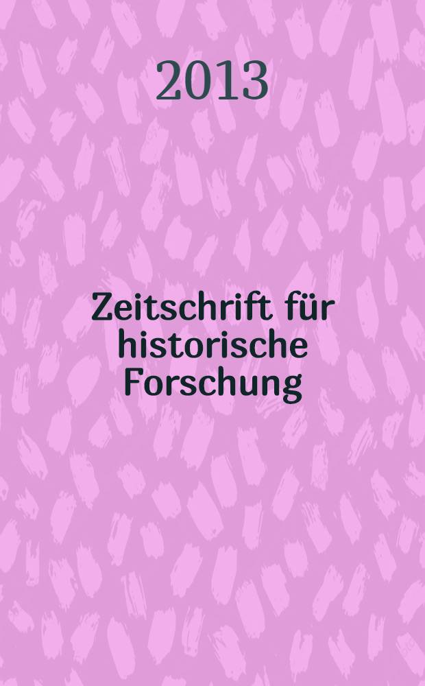 Zeitschrift für historische Forschung : Vierteljahresschrift zur Erforschung des Spätmittelalters und der frühen Neuzeit. Bd. 40, H. 3