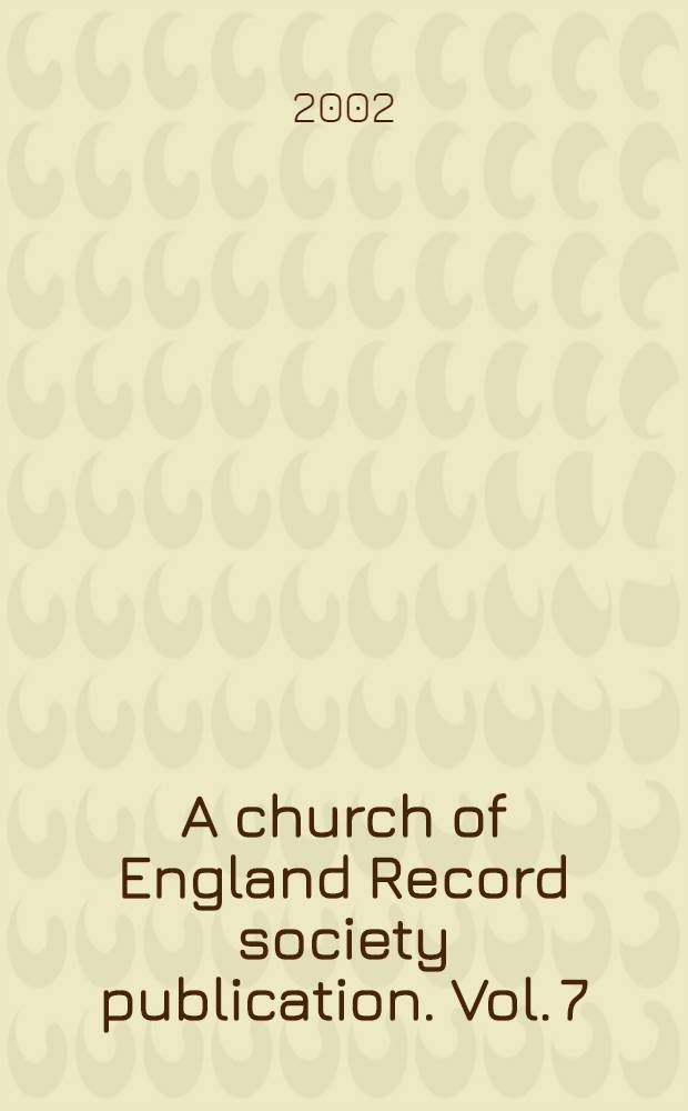 A church of England Record society publication. Vol. 7 : From Cranmer to Davidson