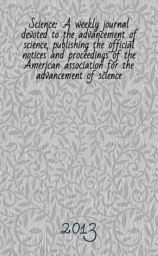 Science : A weekly journal devoted to the advancement of science, publishing the official notices and proceedings of the American association for the advancement of science. Vol. 341, № 6146