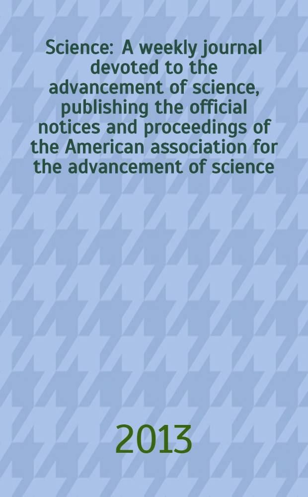 Science : A weekly journal devoted to the advancement of science, publishing the official notices and proceedings of the American association for the advancement of science. Vol. 341, № 6151