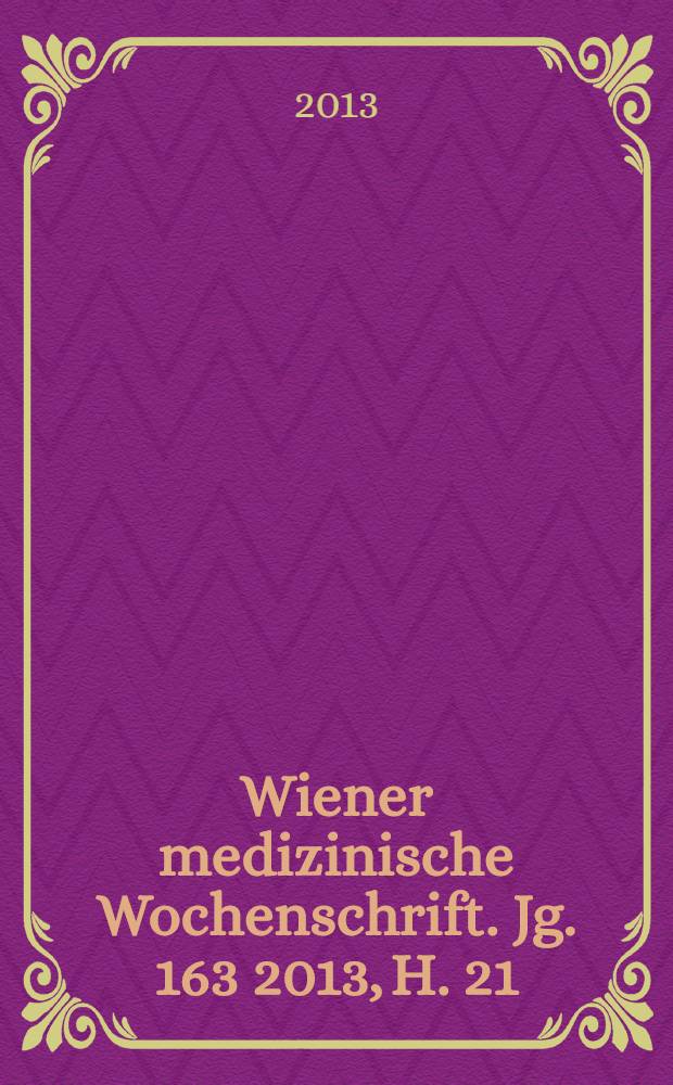 Wiener medizinische Wochenschrift. Jg. 163 2013, H. 21/22