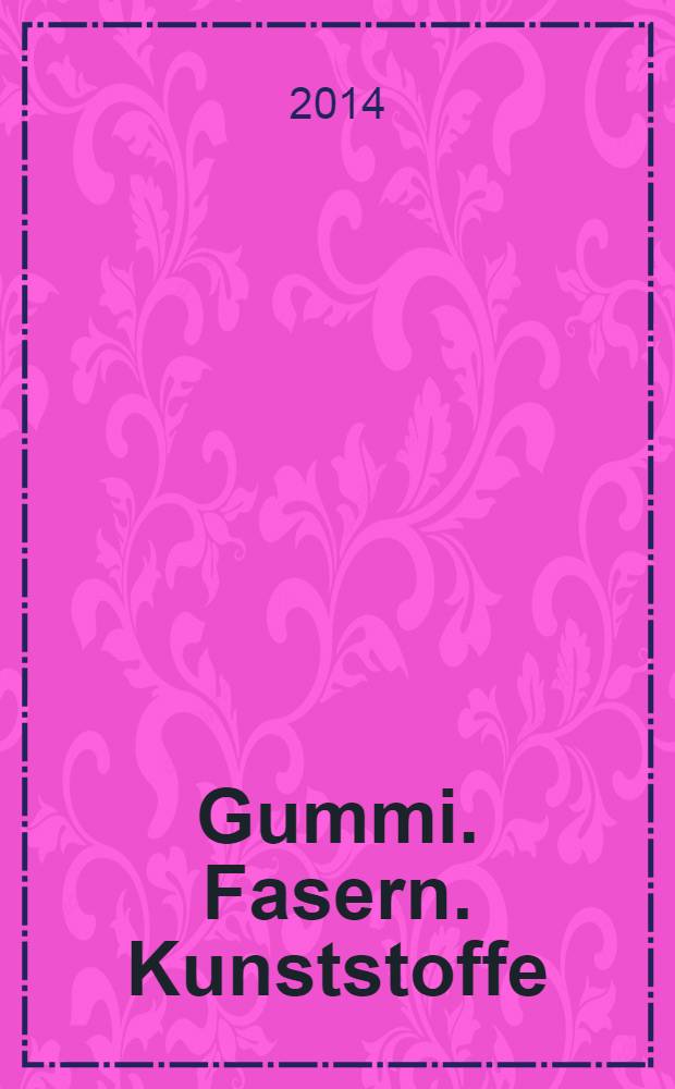 Gummi. Fasern. Kunststoffe : Intern. Fachzeitschrift für die Polymer - Verarbeitung. Jg. 67 2014, № 1
