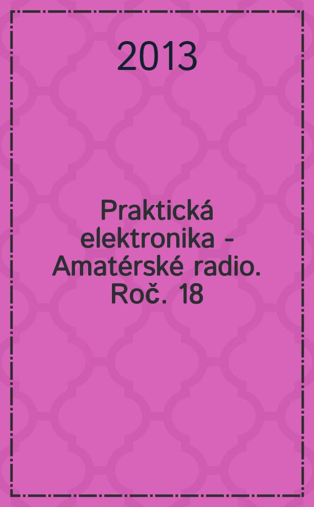 Praktická elektronika - Amatérské radio. Roč. 18 (62) 2013, № 12