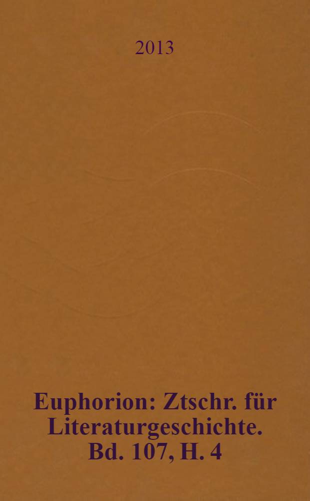Euphorion : Ztschr. für Literaturgeschichte. Bd. 107, H. 4