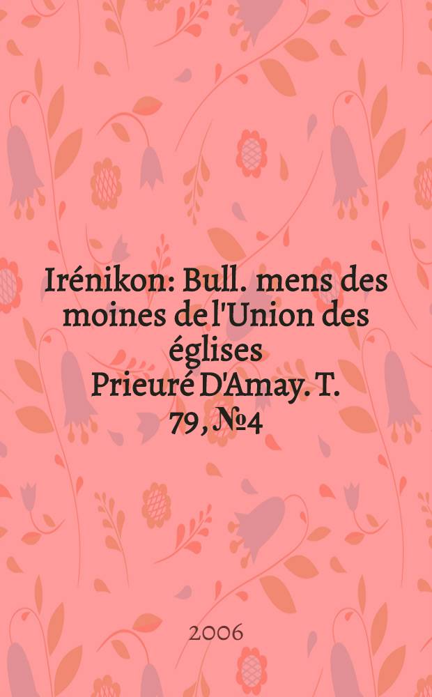 Irénikon : Bull. mens des moines de l'Union des églises Prieuré D'Amay. T. 79, № 4