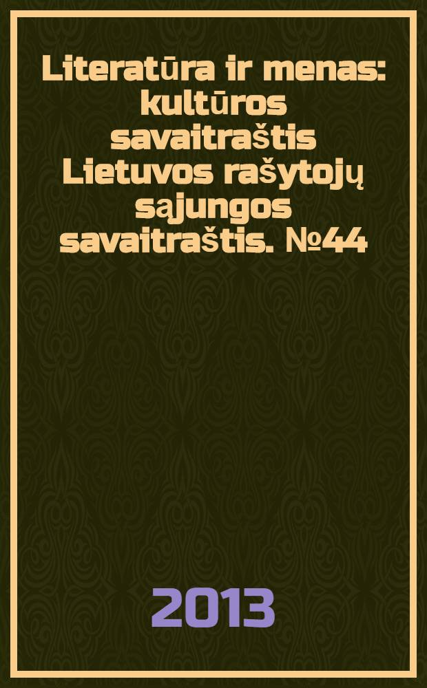 Literatūra ir menas : kultūros savaitraštis Lietuvos rašytojų sąjungos savaitraštis. № 44 (3451)