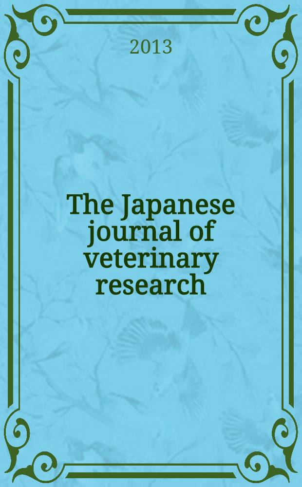 The Japanese journal of veterinary research : Publ. quarterly by the Faculty of veterinary medicine, Hokkaido univ. Formerly Veterinary research Offic. publ. of Hokkaido univ. Vol. 61, № 4