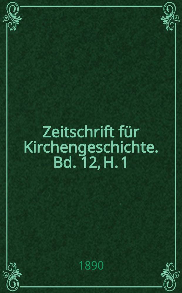 Zeitschrift für Kirchengeschichte. Bd. 12, H. 1