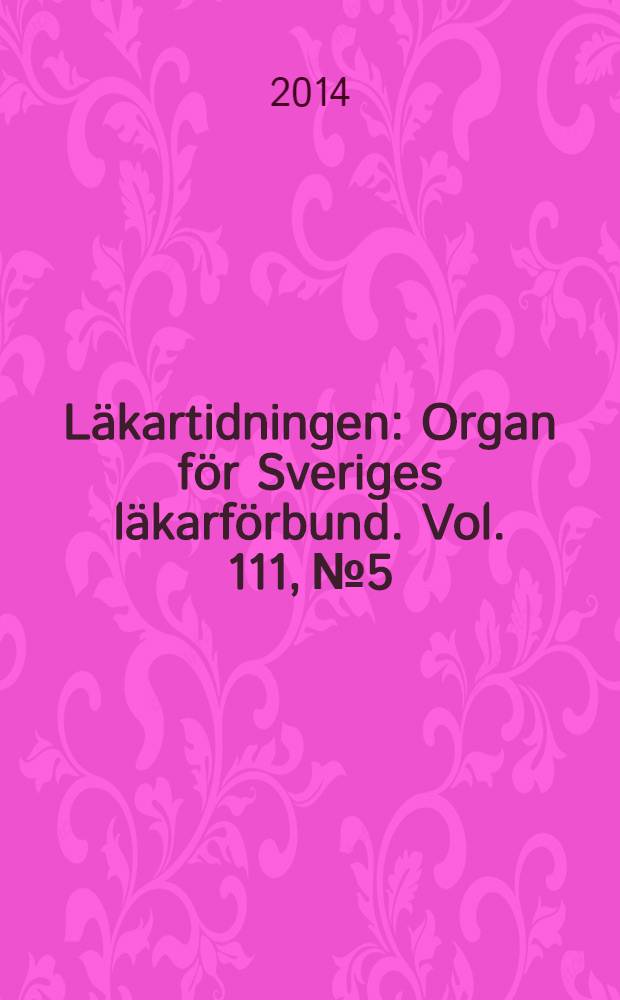 Läkartidningen : Organ för Sveriges läkarförbund. Vol. 111, № 5