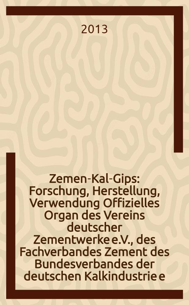Zement- Kalk- Gips : Forschung, Herstellung, Verwendung Offizielles Organ des Vereins deutscher Zementwerke e.V., des Fachverbandes Zement des Bundesverbandes der deutschen Kalkindustrie e.V., des Deutschen Gipsvereins e.V. Vol. 66 (vol. 102 "Zement"), iss. 12