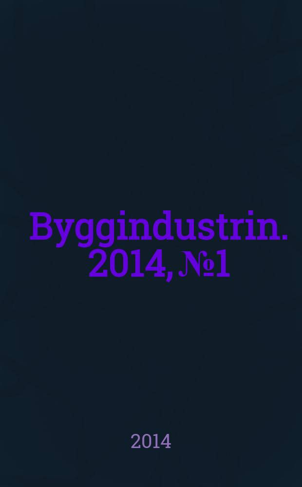 Byggindustrin. 2014, № 1