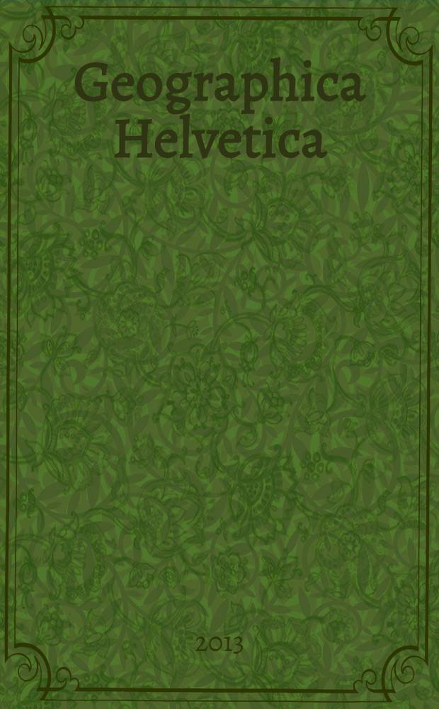 Geographica Helvetica : Schweizerische Zeitschrift für Länder- und Völkerkunde als Fortführung der "Mitteilungen der Geographisch-ethnographischen Gesellschaft Zürich" und des "Schweizer Geograph". Vol. 68, iss. 4