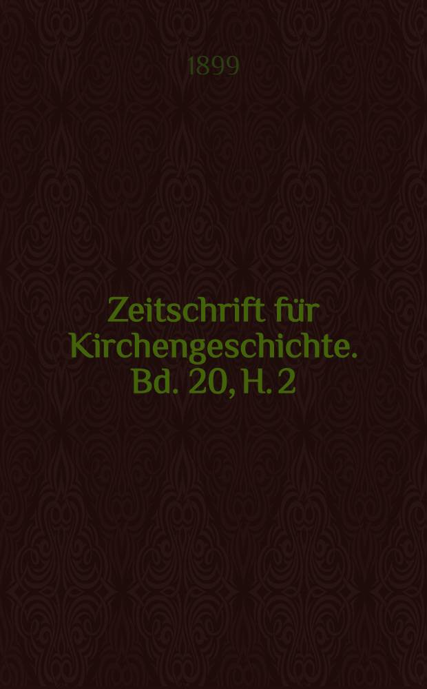 Zeitschrift für Kirchengeschichte. Bd. 20, H. 2