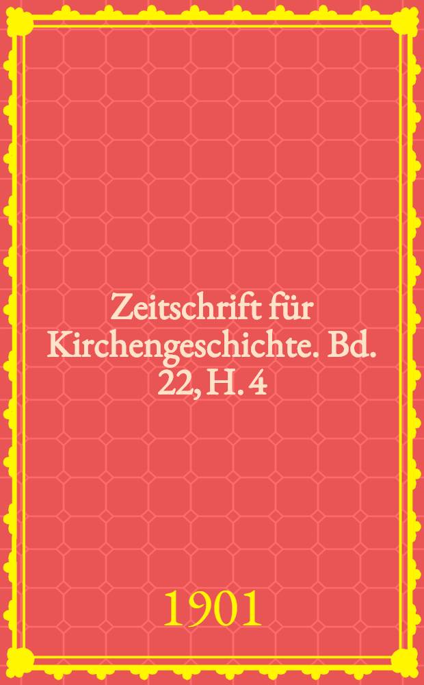 Zeitschrift für Kirchengeschichte. Bd. 22, H. 4