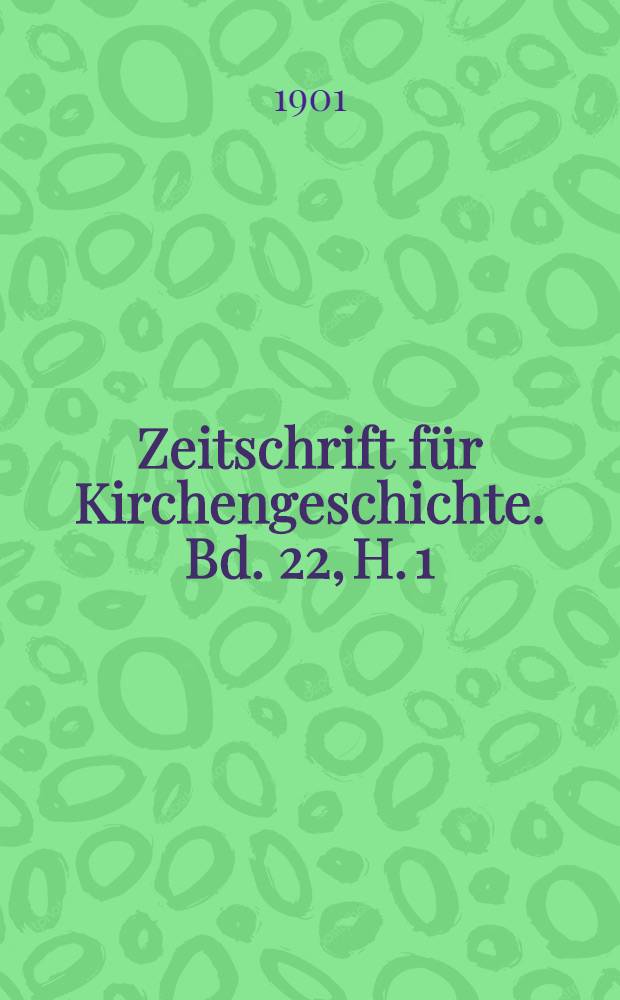 Zeitschrift für Kirchengeschichte. Bd. 22, H. 1