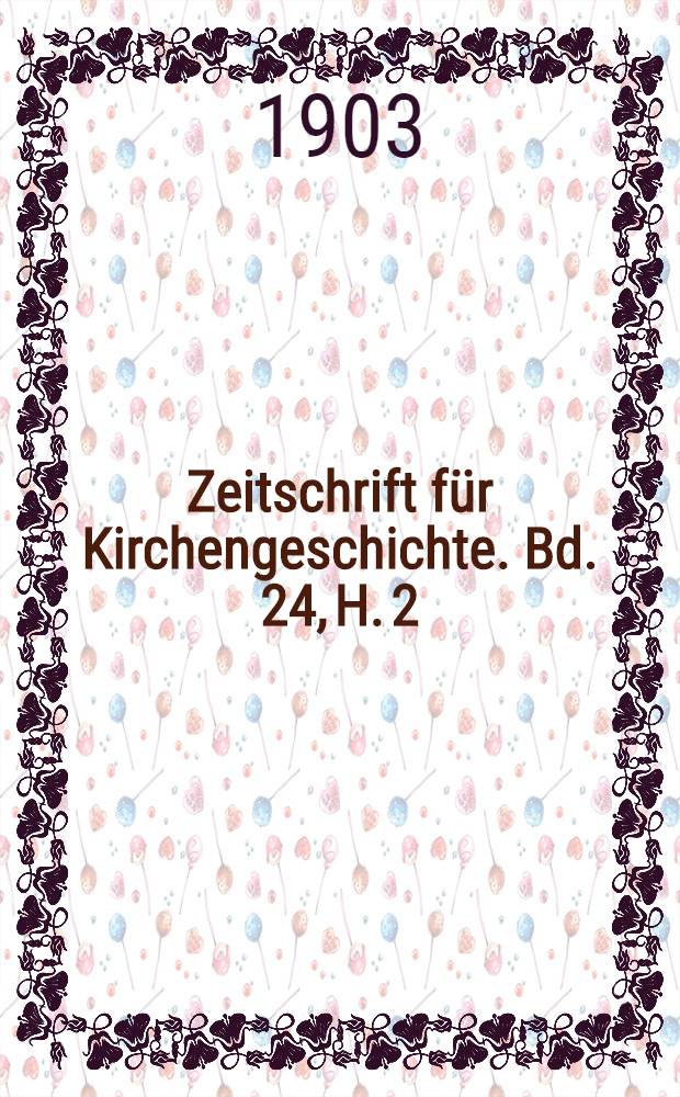Zeitschrift für Kirchengeschichte. Bd. 24, H. 2