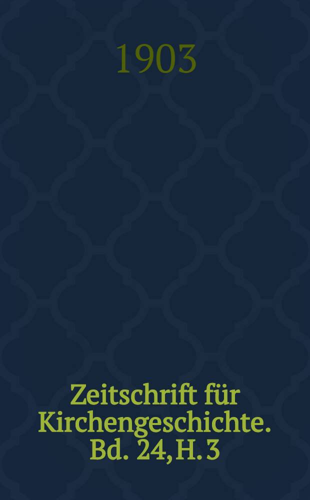 Zeitschrift für Kirchengeschichte. Bd. 24, H. 3